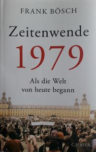 Zeitenwende 1979. Als Die Welt Von Heute Begann