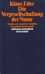 Die Vergesellschaftung der Natur. Studien zur sozialen Evolution der praktischen Vernunft