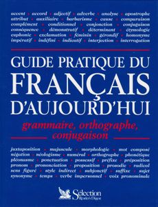 Guide pratique du français d'aujourd'hui : grammaire, orthographe, conjugaison