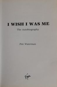 Pete Waterman I Wish I Was Me The Autobiography