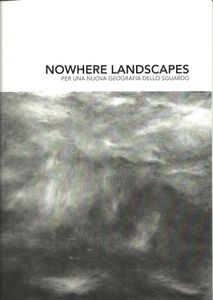 Nowhere Landscapes: Per Una Nuova Geografia Dello Sguardo