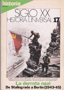 Siglo XX: Historia Universal 17: La Derrota Nazi