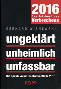 ungeklärt - unheimlich - unfassbar 2016 Das Jahrbuch des Verbrechens