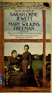 Short Fiction of Sarah Orne Jewett and Mary Wilkins Freeman, Including The Country of the Pointed Firs