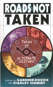 Roads Not Taken: Tales of Alternate History