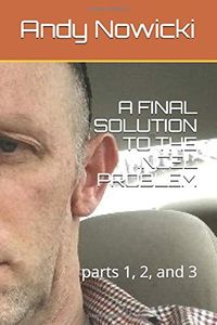 A Final Solution To The Incel Problem: Parts 1, 2, and 3