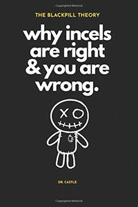The Blackpill Theory: Why Incels Are Right & You Are Wrong