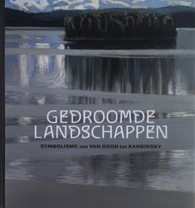Gedroomde Landschappen: Symbolisme van Van Gogh tot Kandinsky