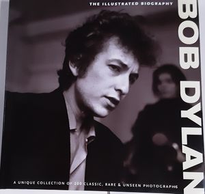 Bob Dylan: The Illustrated Biography
