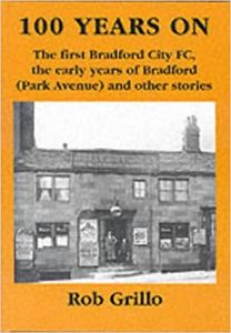 100 Years On: The First Bradford City FC, the Early Years of Bradford (Park Avenue) and Other Stories