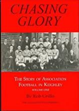 Chasing Glory: The Story of Association Football in Keighley Volume One