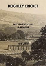 Keighley Cricket: Past Leagues, Clubs & Grounds