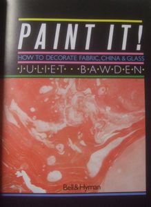 Paint It! How to Decorate Fabric, China & Glass