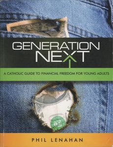 Generation Next: A Catholic Guide to Financial Freedom for Young Adults