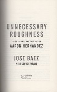 Unnecessary Roughness: Inside the Trial and Final Days of Aaron Hernandez