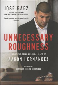 Unnecessary Roughness: Inside the Trial and Final Days of Aaron Hernandez