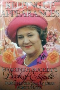 Keeping Up Appearances: Hyacinth Bucket's Book of Etiquette for the Socially Less Fortunate