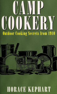 Camp Cookery: Outdoor Cooking Secrets from 1910