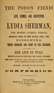The Poison Fiend!: Life, Crimes, and Conviction of Lydia Sherman