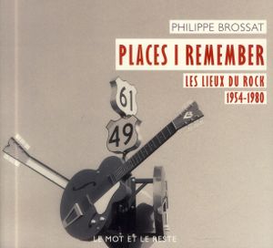 Places I Remember: Les Lieux du Rock 1954-1980
