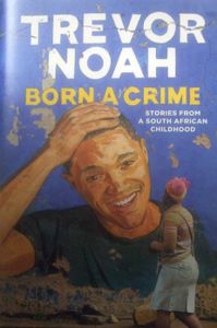 Born a Crime: Stories from a South African Childhood