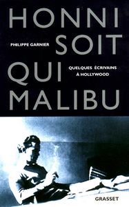Honni Soit qui Malibu: Quelques Ecrivains à Hollywood