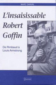L'insaisissable Robert Goffin. De Rimbaud à Louis Armstrong