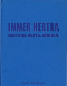 Immer Hertha - Gestern. Heute. Morgen.