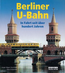 Berliner U-Bahn - In Fahrt seit über hundert Jahren