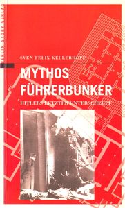Mythos Führerbunker - Hitlers letzter Unterschlupf