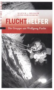Fluchthelfer - Die Gruppe um Wolfgang Fuchs