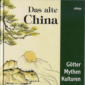 Das Alte China: Götter, Mythen, Kulturen
