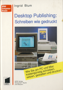 Desktop Publishing: Schreiben wie gedruckt: Wie Sie am PC und Mac kostengünstig schreiben, setzen, gestalten und drucken
