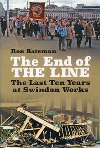 The End of the Line: The Last Ten Years at Swindon Works