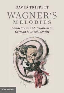 Wagner’s Melodies: Aesthetics and Materialism in German Musical Identity