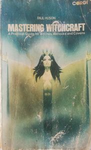 Mastering Witchcraft: A Practical Guide for Witches, Warlocks and Covens