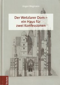 Der Wetzlarer Dom - Ein Haus Für Zwei Konfessionen