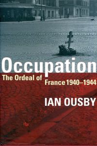 Occupation: The Ordeal of France 1940-1944