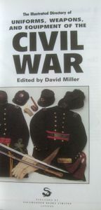 The Illustrated Directory of Uniforms, Weapons, and Equipment of the Civil War