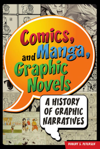 Comics, Manga, and Graphic Novels: A History of Graphic Narratives