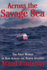 Across the Savage Sea: The First Woman to Row Across the North Atlantic