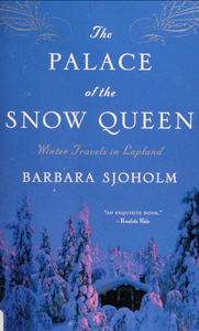 The Palace of the Snow Queen: Winter Travels in Lapland