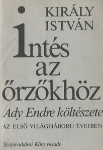 Intés az őrzőkhöz - Ady Endre költészete az első világháború éveiben