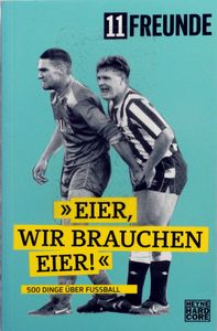 »Eier, wir brauchen Eier!« - 500 Dinge über Fussball