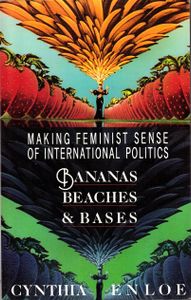 Bananas, Beaches & Bases: Making Feminist Sense of International Politics