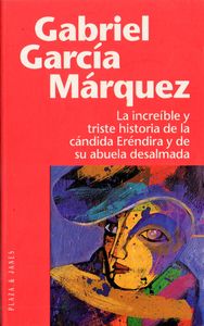 La increíble y triste historia de la cándida Eréndira y de su abuela desalmada