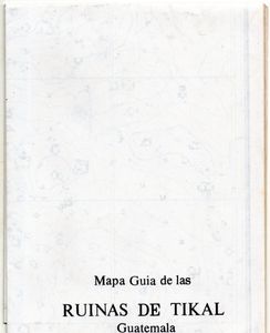 Tikal Guia de las Antíguas Ruinas Mayas