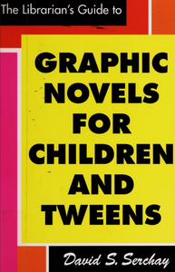 The Librarian's Guide to Graphic Novels for Children and Tweens