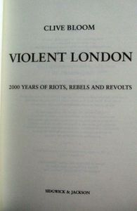 Violent London: 2000 Years of Riots, Rebels and Revolts