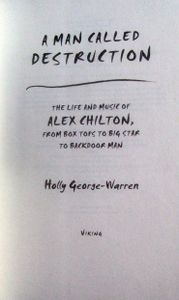 A Man Called Destruction: The Life and Music of Alex Chilton, from Box Tops to Big Star to Backdoor Man